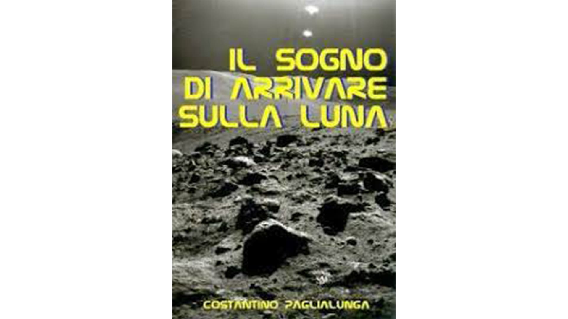 Sinossi « IL SOGNO DI ARRIVARE SULLA LUNA » di Costantino Paglialunga