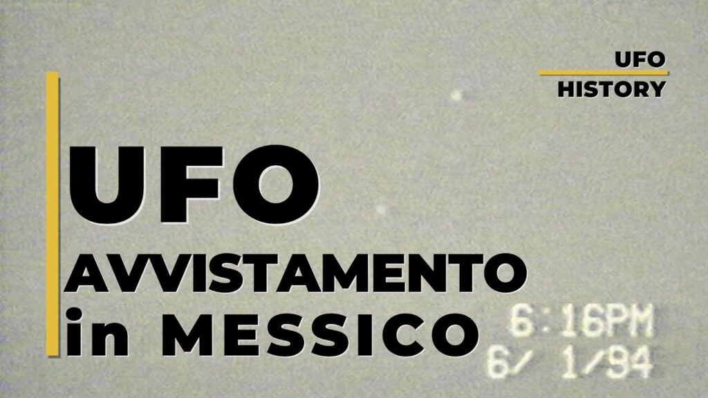 UFO: la visita extraterrestre. Impressionante avvistamento UFO in Messico negli anni ’90